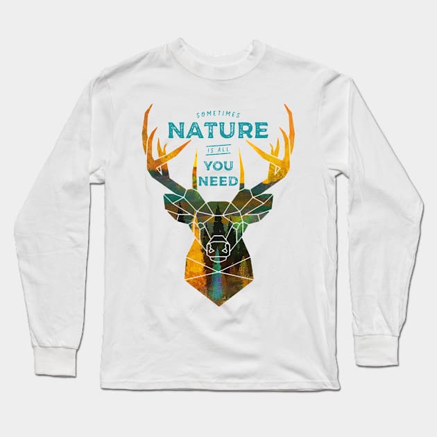 Sometimes nature is all you need, Deer nature quote, inspirational quotes, motivational quotes, inspiration quote, motivation quote Long Sleeve T-Shirt by Modern Art